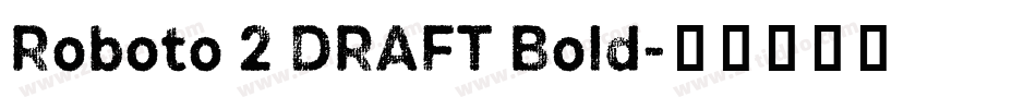 Roboto 2 DRAFT Bold字体转换